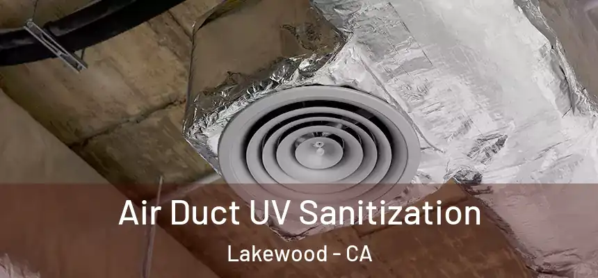 Air Duct UV Sanitization Lakewood - CA