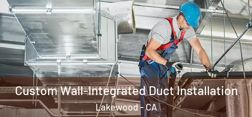 Custom Wall-Integrated Duct Installation Lakewood - CA