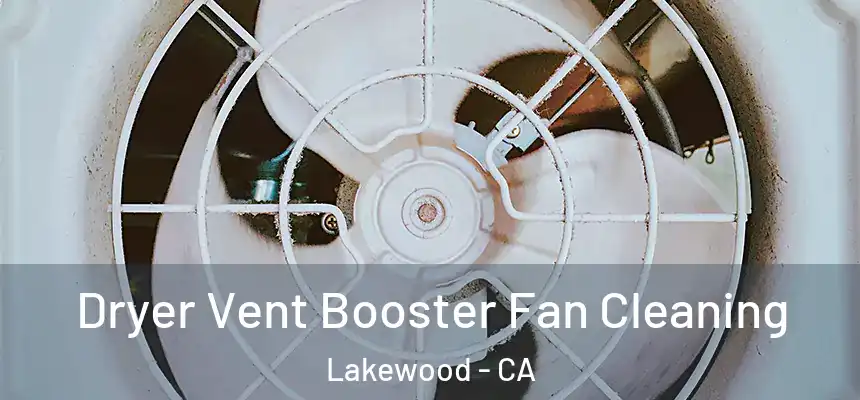 Dryer Vent Booster Fan Cleaning Lakewood - CA