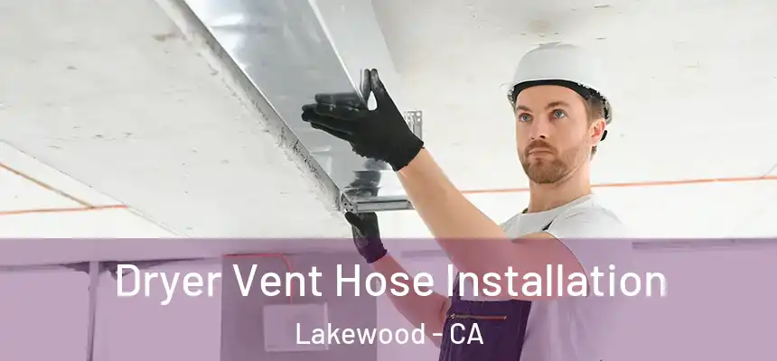 Dryer Vent Hose Installation Lakewood - CA