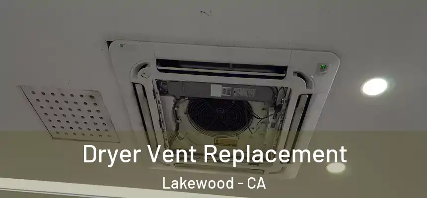 Dryer Vent Replacement Lakewood - CA