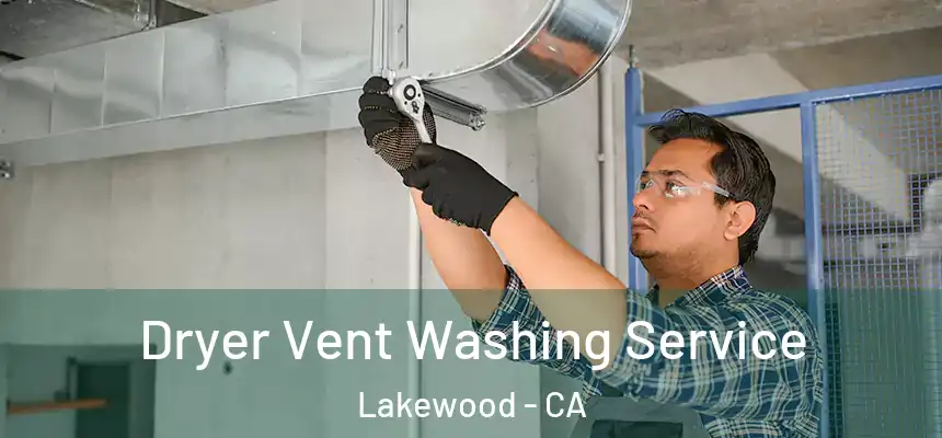 Dryer Vent Washing Service Lakewood - CA