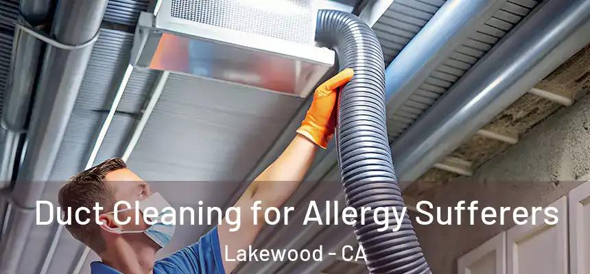 Duct Cleaning for Allergy Sufferers Lakewood - CA