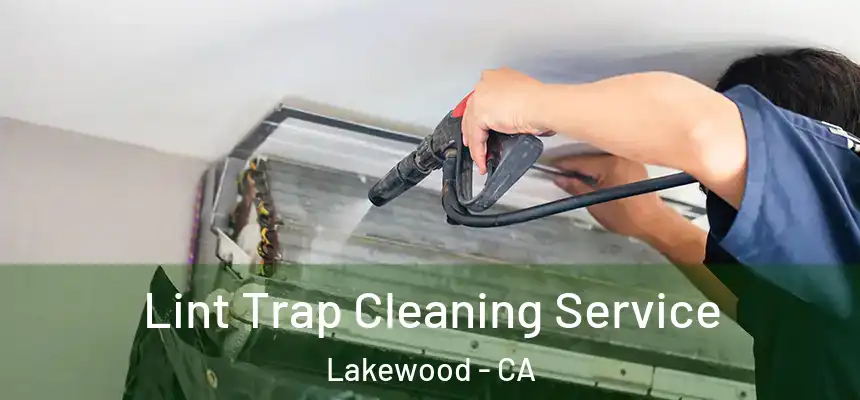 Lint Trap Cleaning Service Lakewood - CA