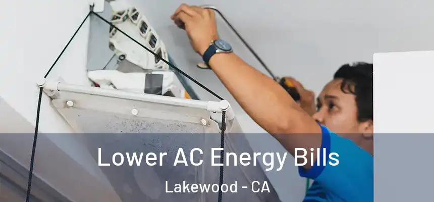  Lower AC Energy Bills Lakewood - CA