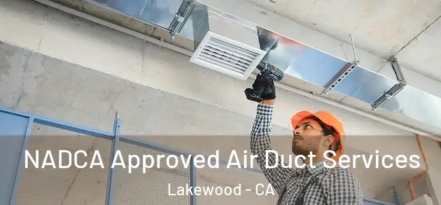 NADCA Approved Air Duct Services Lakewood - CA