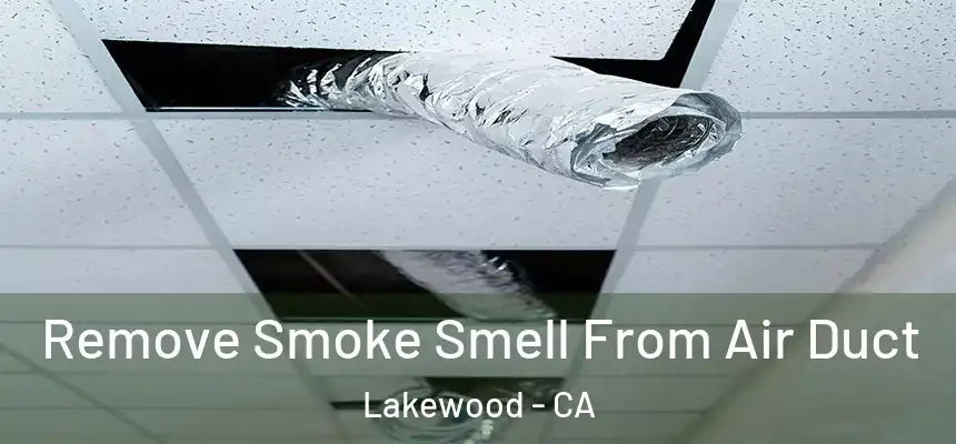 Remove Smoke Smell From Air Duct Lakewood - CA