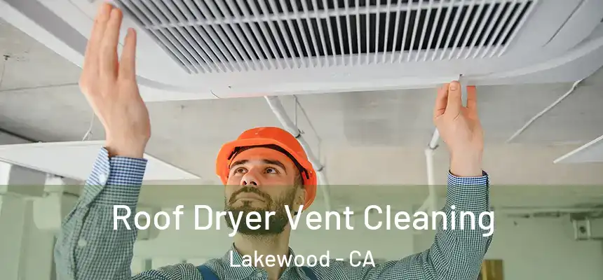  Roof Dryer Vent Cleaning Lakewood - CA