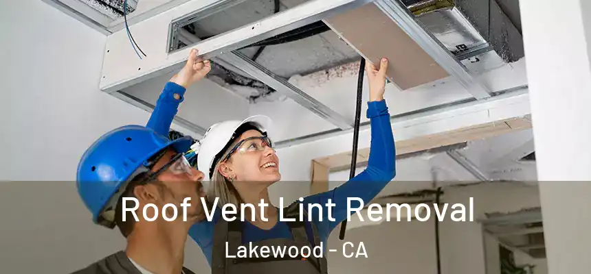 Roof Vent Lint Removal Lakewood - CA
