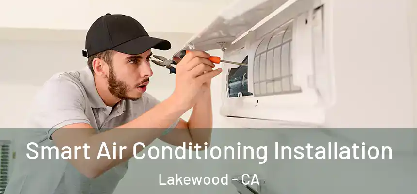 Smart Air Conditioning Installation Lakewood - CA