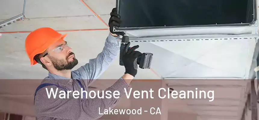 Warehouse Vent Cleaning Lakewood - CA